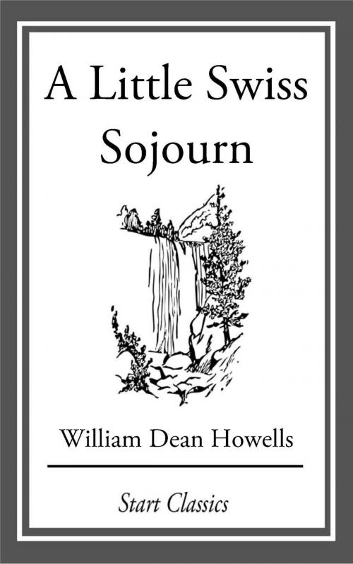 Cover of the book A Little Swiss Sojourn by William Dean Howells, Start Classics