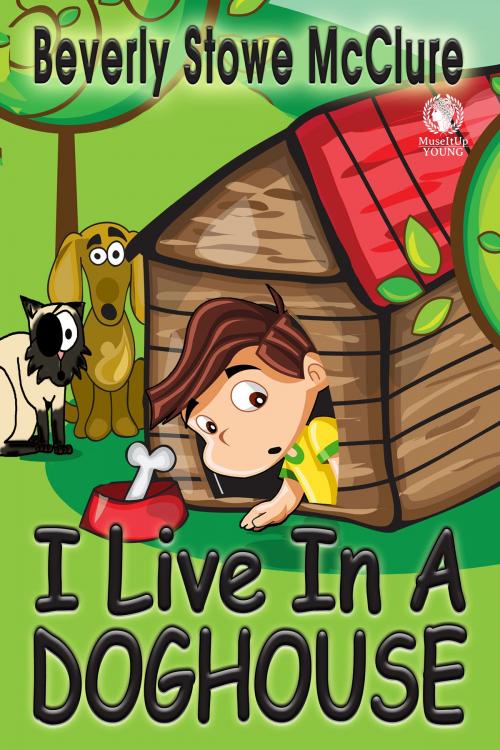 Cover of the book I Live In A Doghouse by Beverly Stowe McClure, MuseItUp Publishing