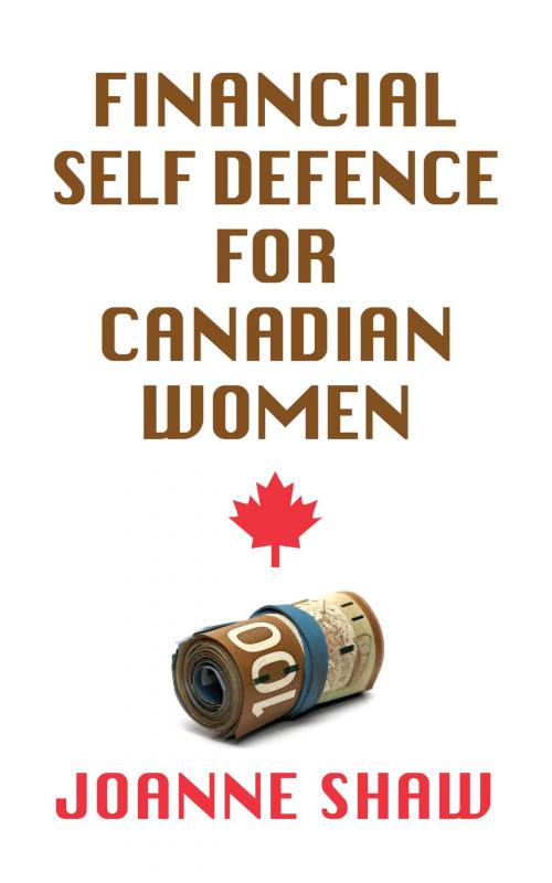 Cover of the book Financial Self Defence for Canadian Women by Joanne Shaw, Joanne Shaw