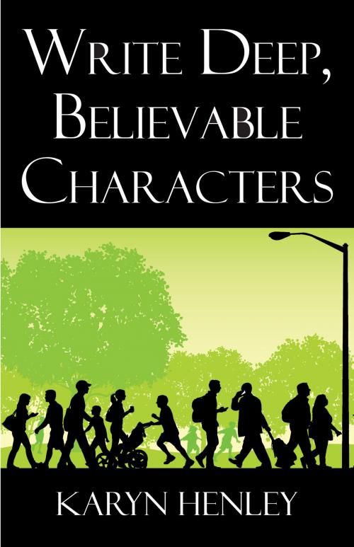 Cover of the book Write Deep Believable Characters by Karyn Henley, Child Senstive Communication, LLC