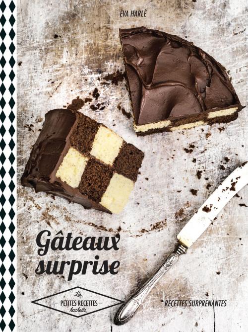 Cover of the book Gâteaux surprises by Eva Harlé, Hachette Pratique