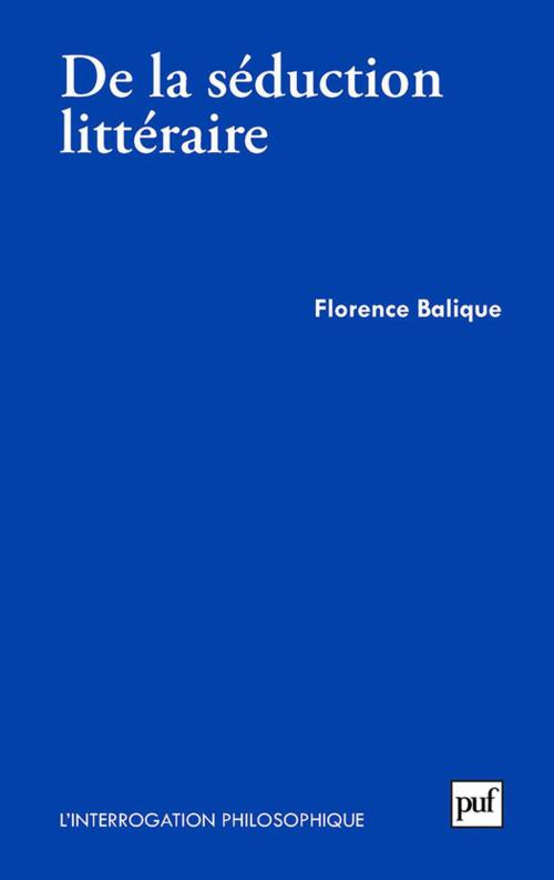 Cover of the book De la séduction littéraire by Florence Balique, Presses Universitaires de France