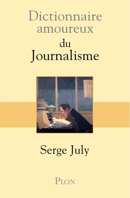 Cover of the book Dictionnaire amoureux du journalisme by Serge JULY, Place des éditeurs