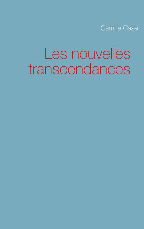 Cover of the book Les nouvelles transcendances by Camille Case, Books on Demand