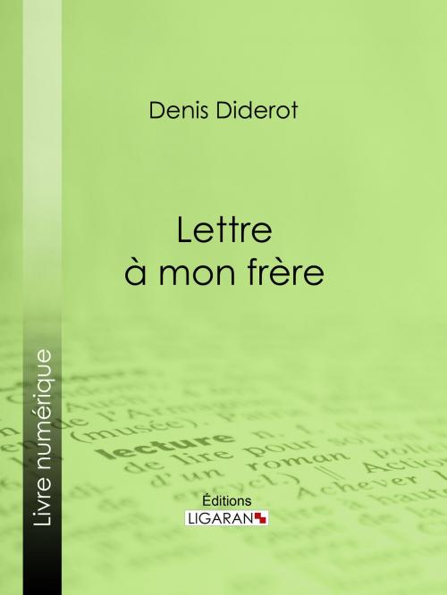 Cover of the book Lettre à mon frère by Ligaran, Denis Diderot, Ligaran