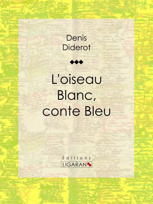 Cover of the book L'Oiseau blanc, conte bleu by Ligaran, Denis Diderot, Ligaran