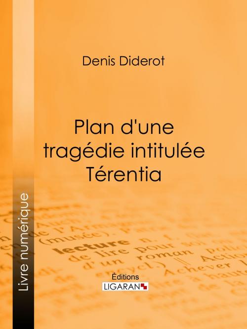 Cover of the book Plan d'une tragédie intitulée Térentia by Ligaran, Denis Diderot, Ligaran