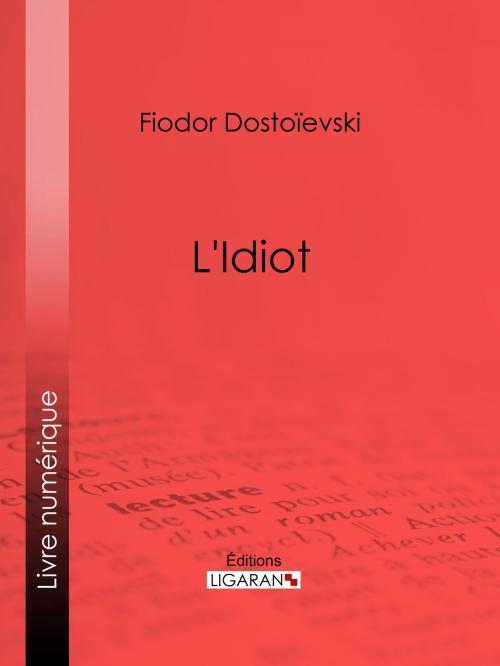 Cover of the book L'Idiot by Fiodor Dostoïevski, Ligaran, Ligaran