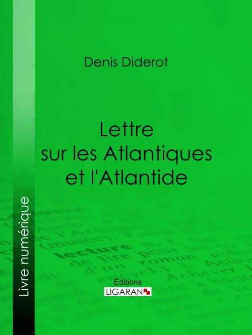 Cover of the book Lettre sur les Atlantiques et l'Atlantide by Denis Diderot, Ligaran, Ligaran