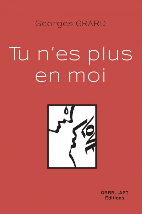 Cover of the book Tu n'es plus en moi by Georges Grard, Grrr...Art Editions