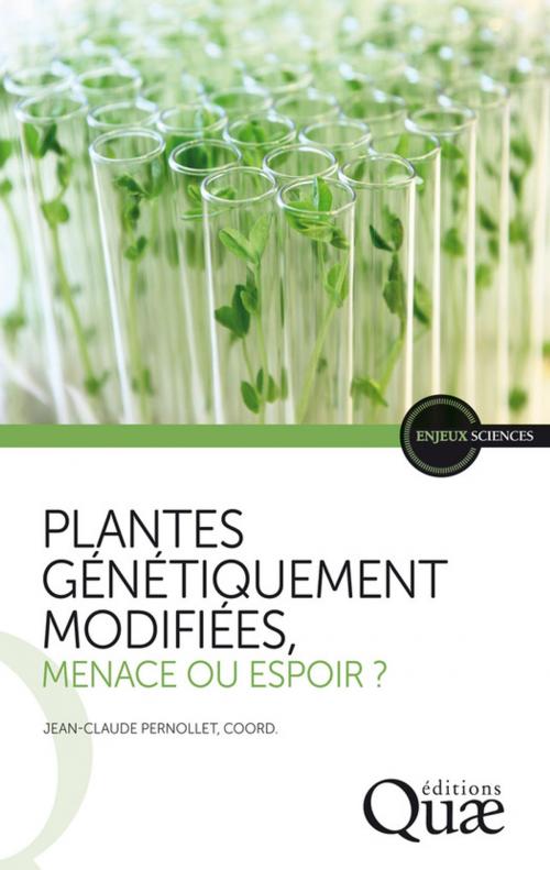 Cover of the book Plantes génétiquement modifiées, menace ou espoir ? by Jean-Claude Pernollet, Quae