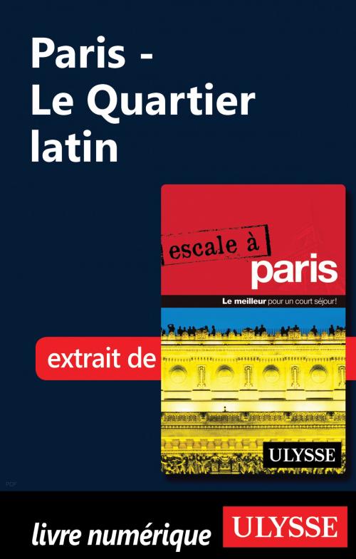 Cover of the book Paris - Le Quartier latin by Yan Rioux, Guides de voyage Ulysse