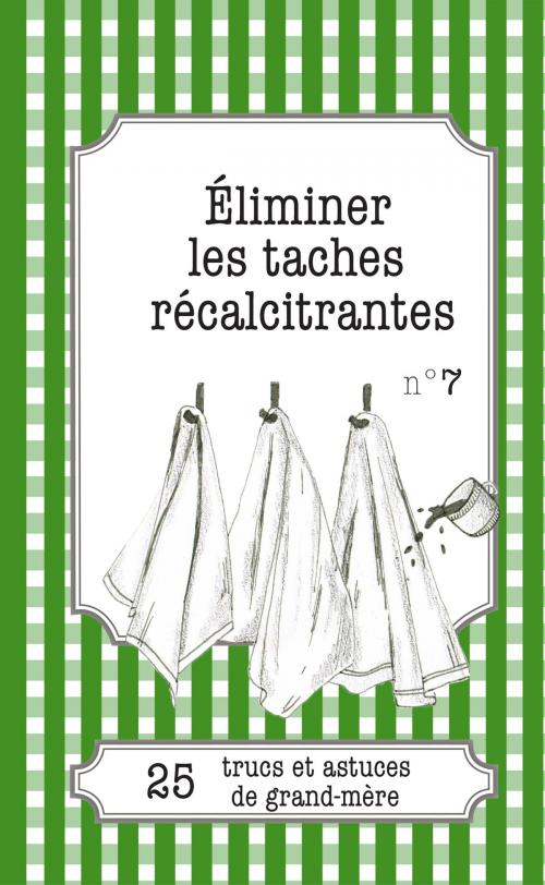 Cover of the book Éliminer les taches récalcitrantes by Cécile Pirou, Lemaitre Publishing