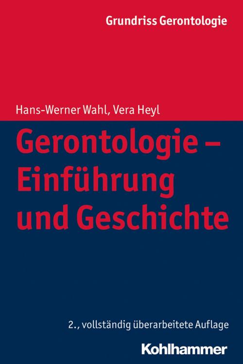 Cover of the book Gerontologie - Einführung und Geschichte by Hans-Werner Wahl, Vera Heyl, Clemens Tesch-Römer, Hans-Werner Wahl, Siegfried Weyerer, Susanne Zank, Kohlhammer Verlag