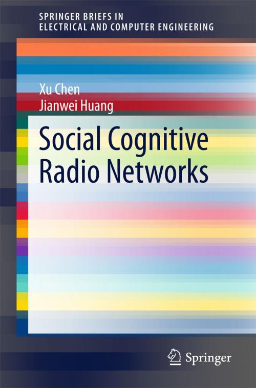 Cover of the book Social Cognitive Radio Networks by Xu Chen, Jianwei Huang, Springer International Publishing