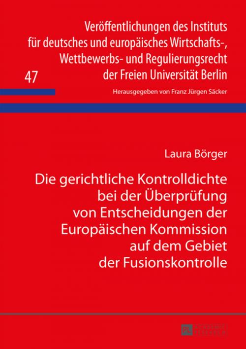 Cover of the book Die gerichtliche Kontrolldichte bei der Ueberpruefung von Entscheidungen der Europaeischen Kommission auf dem Gebiet der Fusionskontrolle by Laura Börger, Peter Lang
