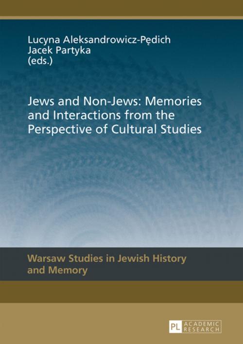 Cover of the book Jews and Non-Jews: Memories and Interactions from the Perspective of Cultural Studies by , Peter Lang