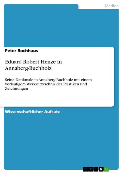 Cover of the book Eduard Robert Henze in Annaberg-Buchholz by Peter Rochhaus, GRIN Verlag