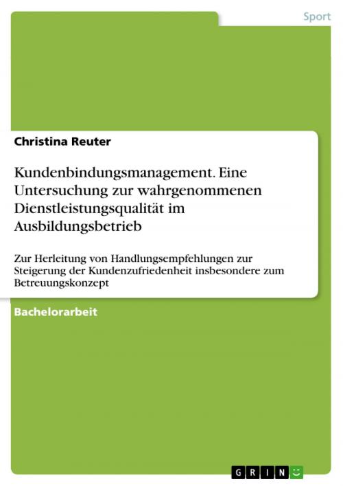 Cover of the book Kundenbindungsmanagement. Eine Untersuchung zur wahrgenommenen Dienstleistungsqualität im Ausbildungsbetrieb by Christina Reuter, GRIN Verlag