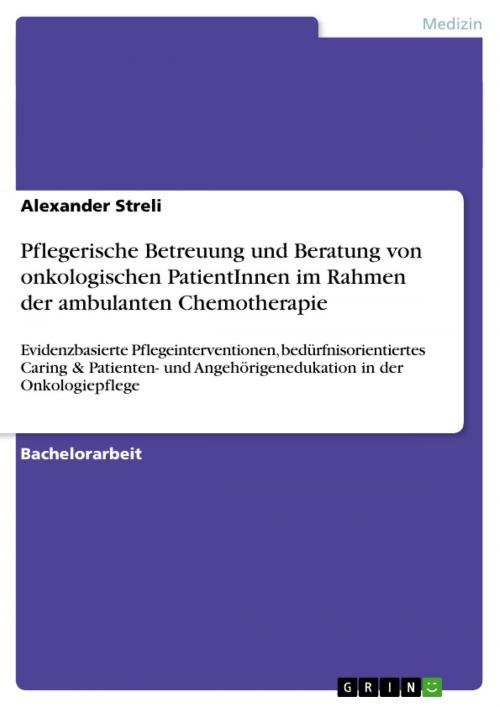 Cover of the book Pflegerische Betreuung und Beratung von onkologischen PatientInnen im Rahmen der ambulanten Chemotherapie by Alexander Streli, GRIN Verlag