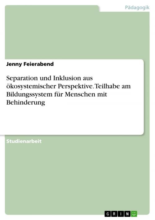 Cover of the book Separation und Inklusion aus ökosystemischer Perspektive. Teilhabe am Bildungssystem für Menschen mit Behinderung by Jenny Feierabend, GRIN Verlag