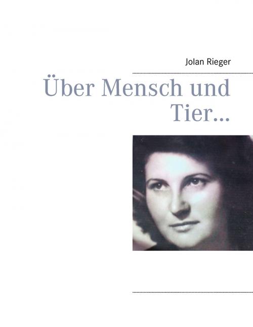 Cover of the book Über Mensch und Tier… by Jolan Rieger, Books on Demand