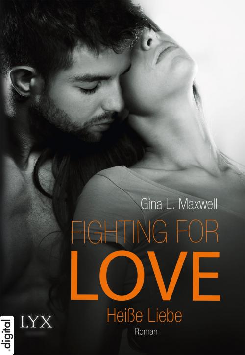 Cover of the book Fighting for Love - Heiße Liebe by Gina L. Maxwell, LYX.digital