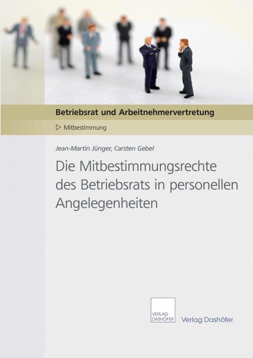Cover of the book Die Mitbestimmungsrechte des Betriebsrats in personellen Angelegenheiten by Jean-Martin Jünger, Carsten Gebel, Verlag Dashöfer GmbH