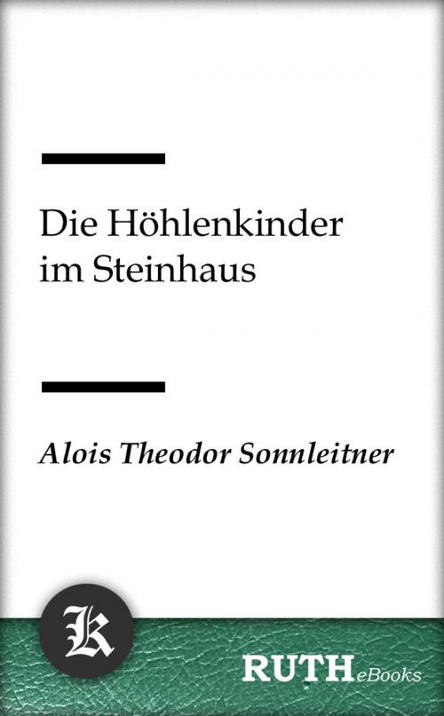 Cover of the book Die Höhlenkinder im Steinhaus by Alois Theodor Sonnleitner, RUTHebooks