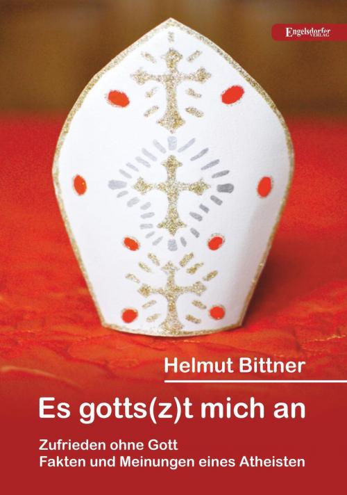 Cover of the book Es gotts(z)t mich an: Zufrieden ohne Gott by Helmut Bittner, Engelsdorfer Verlag