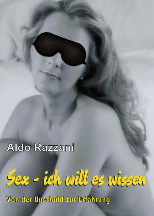 Cover of the book SEX - ich will es wissen by Aldo Razzani, Razzani-Verlag