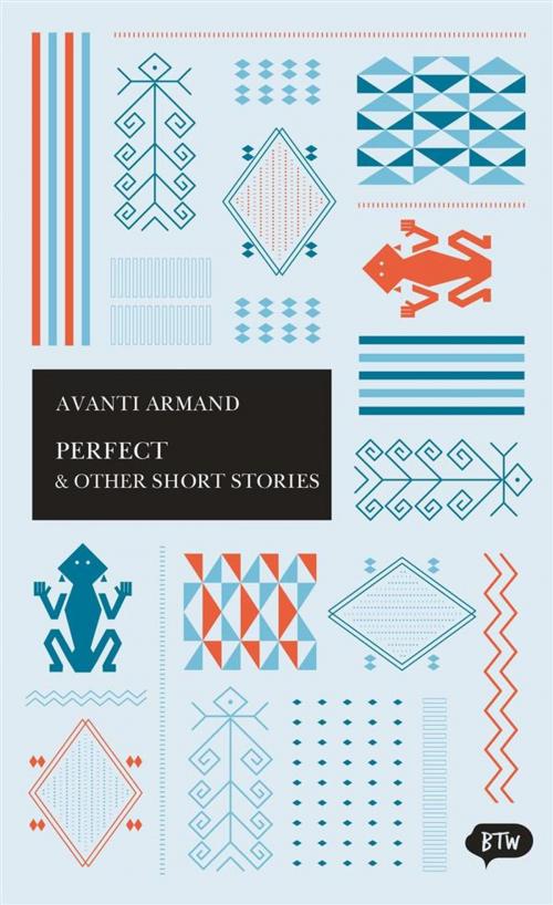 Cover of the book Perfect & Other Short Stories by Avianti Armand, Lydia Kieven, Marjie Suanda, Lontar