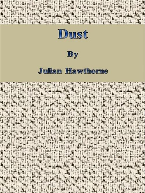 Cover of the book Dust by Julian Hawthorne, Julian Hawthorne