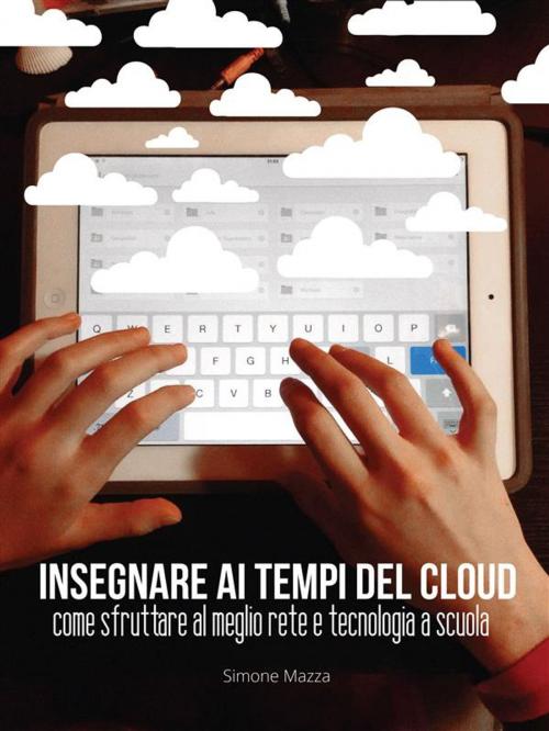 Cover of the book Insegnare ai tempi del cloud by Simone Mazza, Simone Mazza