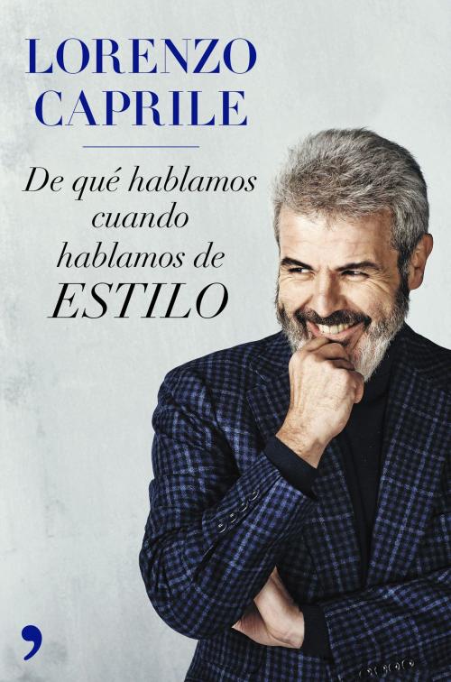 Cover of the book De qué hablamos cuando hablamos de estilo (nueva presentación) by Lorenzo Caprile, Grupo Planeta