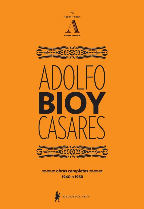 Cover of the book Obras completas de Adolfo Bioy Casares volume A by Adolfo Bioy Casares, Globo Livros