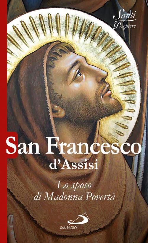 Cover of the book San Francesco d'Assisi. Lo sposo di Madonna Povertà by AA.VV., San Paolo Edizioni