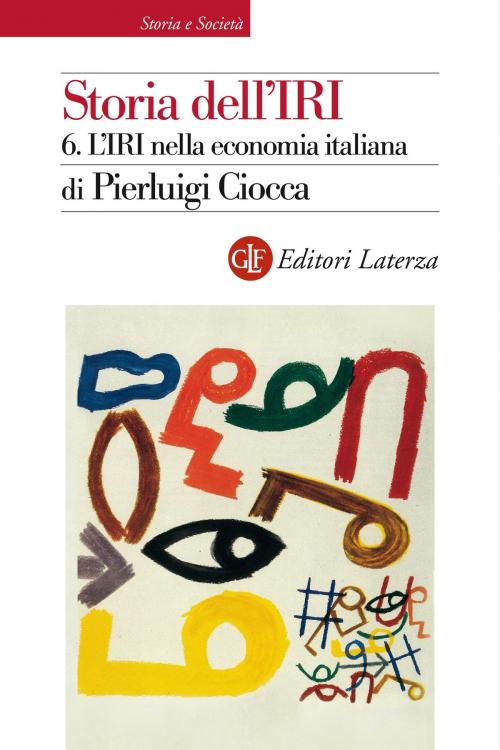 Cover of the book Storia dell'IRI. 6. L'IRI nella economia italiana by Pierluigi Ciocca, Editori Laterza