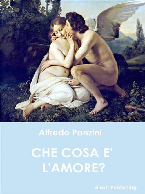 Cover of the book Che cos'è l'amore by Alfredo Panzini, Elison Publishing