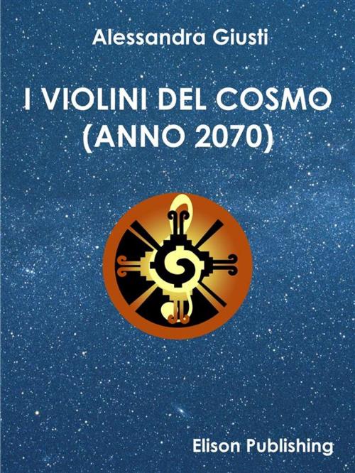 Cover of the book I violini del cosmo by Alessandra Giusti, Elison Publishing