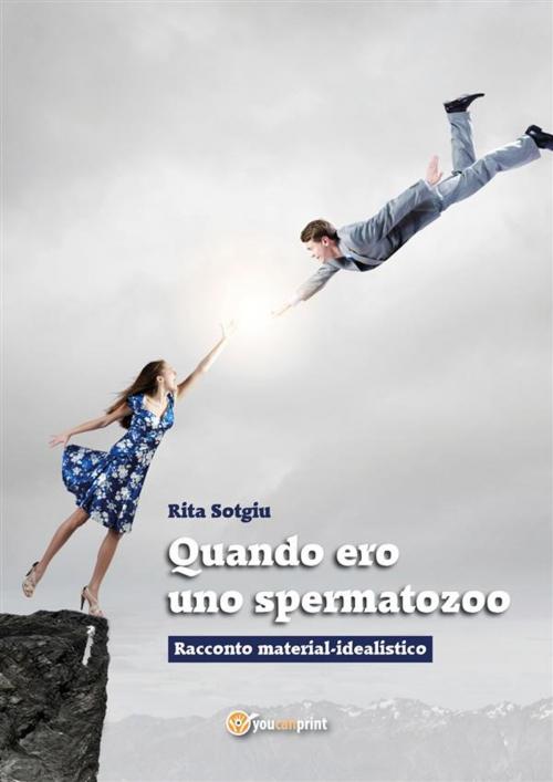 Cover of the book Quando ero uno spermatozoo by RITA SOTGIU, Youcanprint