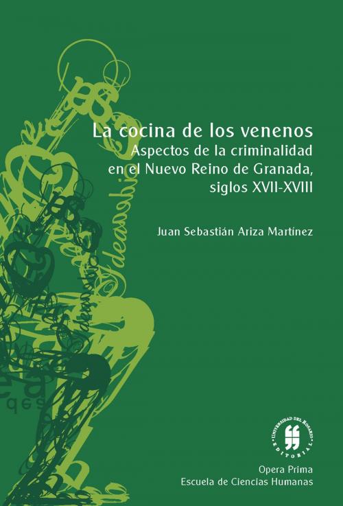 Cover of the book La cocina de los venenos by Juan Sebastián Ariza Martínez, Editorial Universidad del Rosario