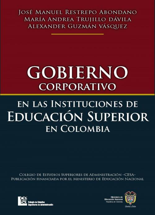 Cover of the book Gobierno corporativo en las instituciones de educación superior en Colombia by José Manuel Restrepo, María Andrea Trujillo, Alexander Guzmán, CESA