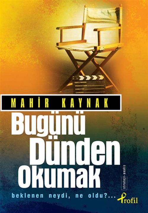 Cover of the book Bugünü Dünden Okumak by Mahir Kaynak, PROFİL KİTAP