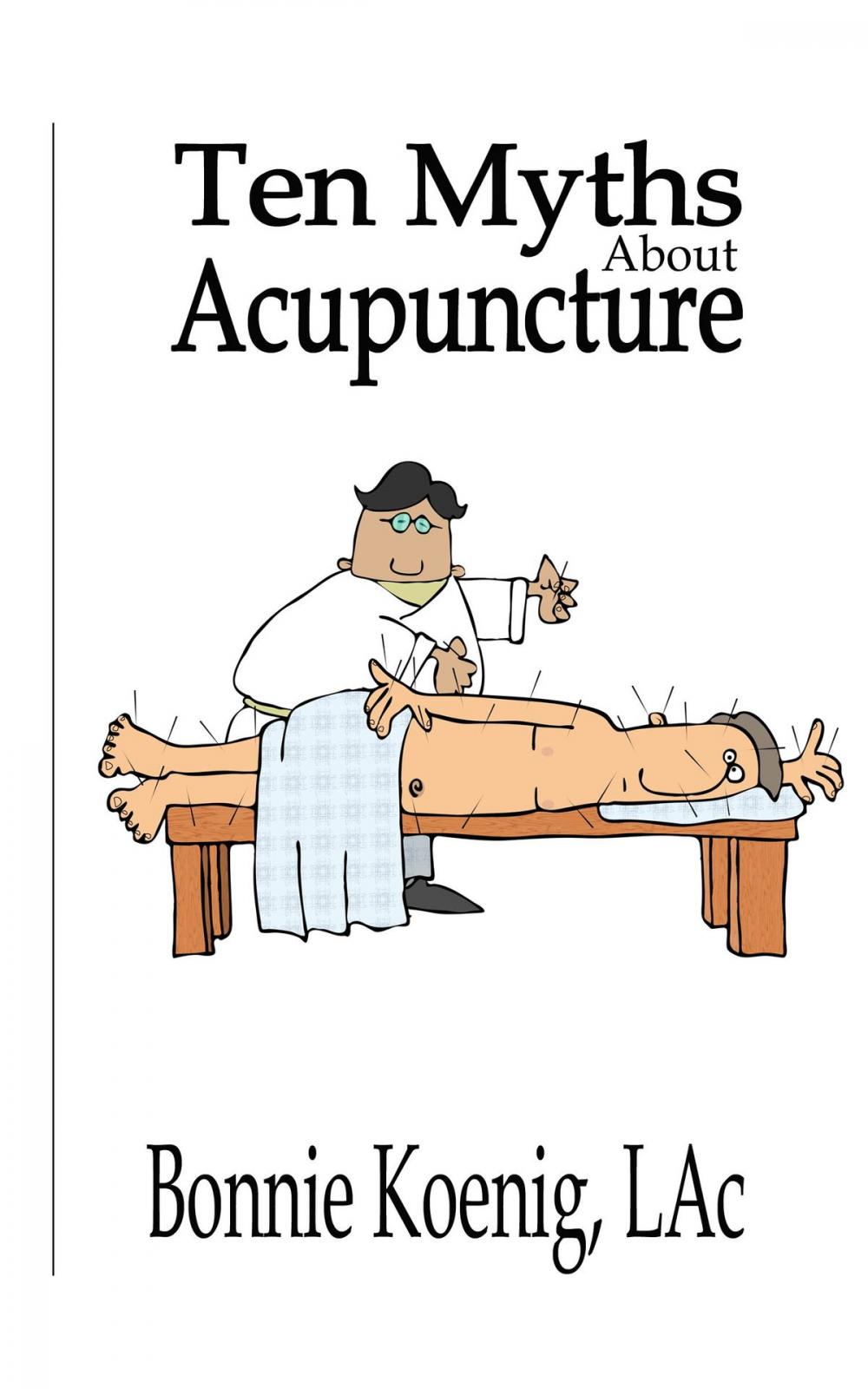 Big bigCover of 10 Myths About Acupuncture