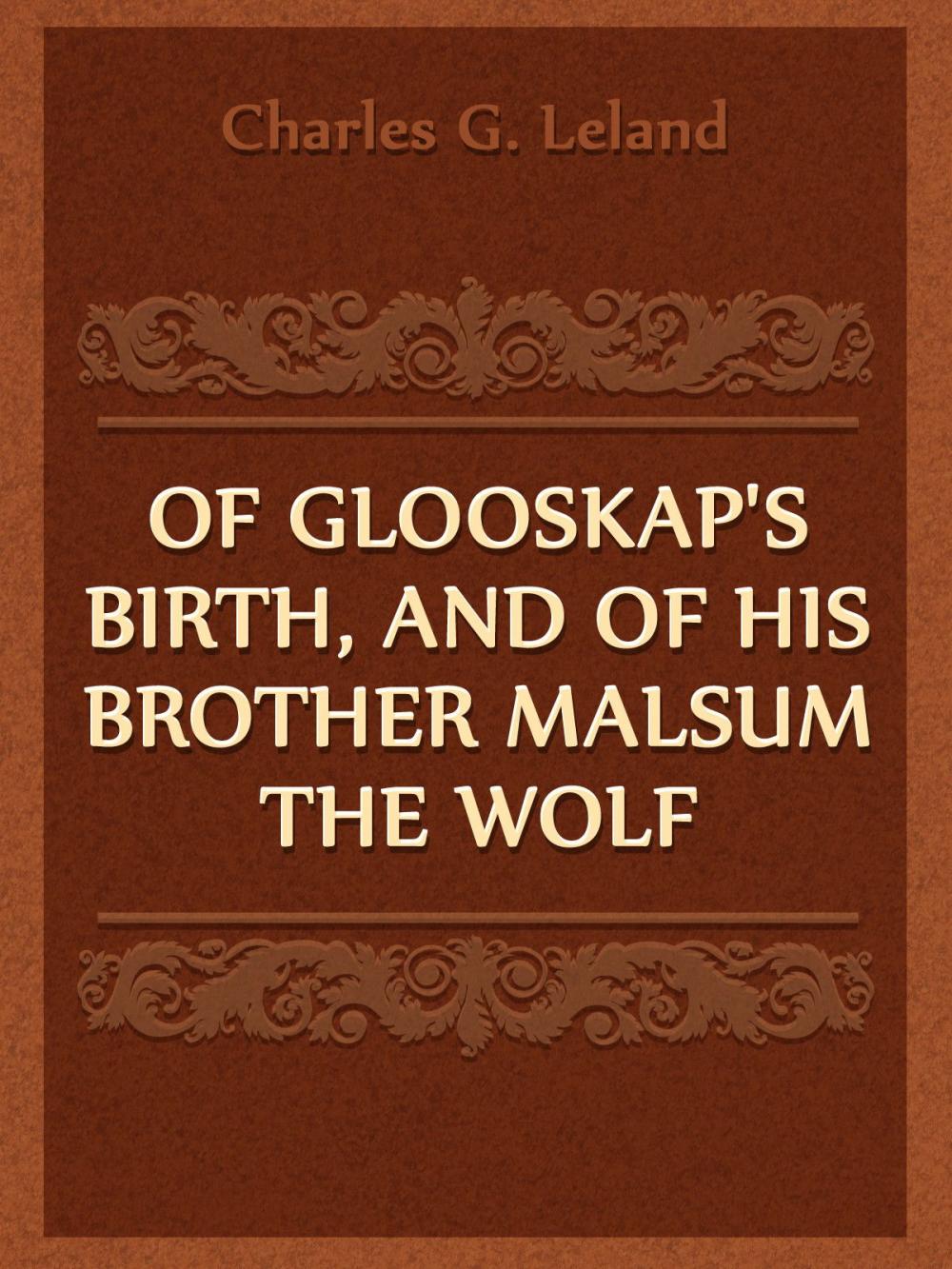 Big bigCover of Of Glooskap's Birth, And Of His Brother Malsum The Wolf