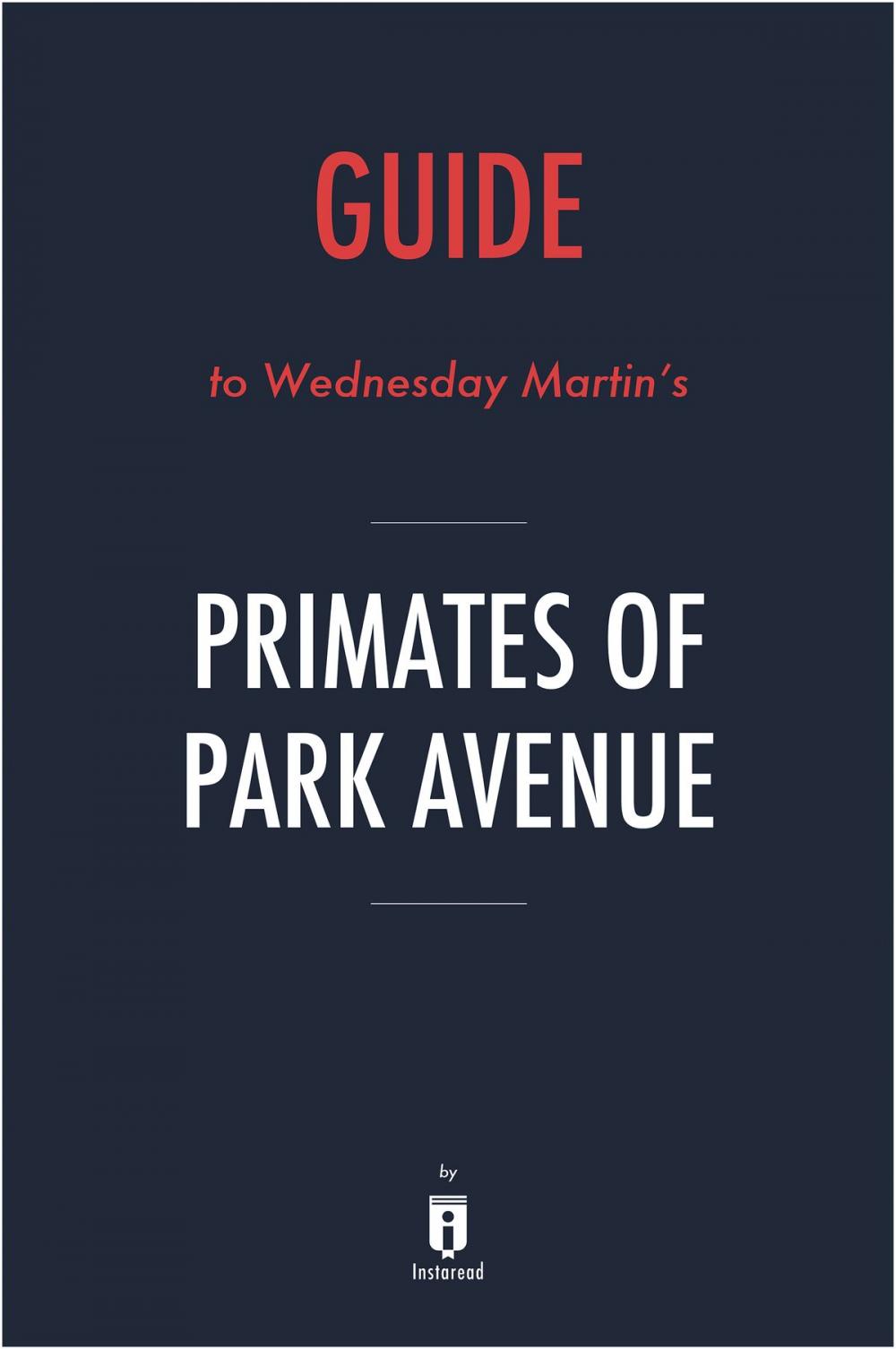 Big bigCover of Guide to Wednesday Martin’s Primates of Park Avenue by Instaread