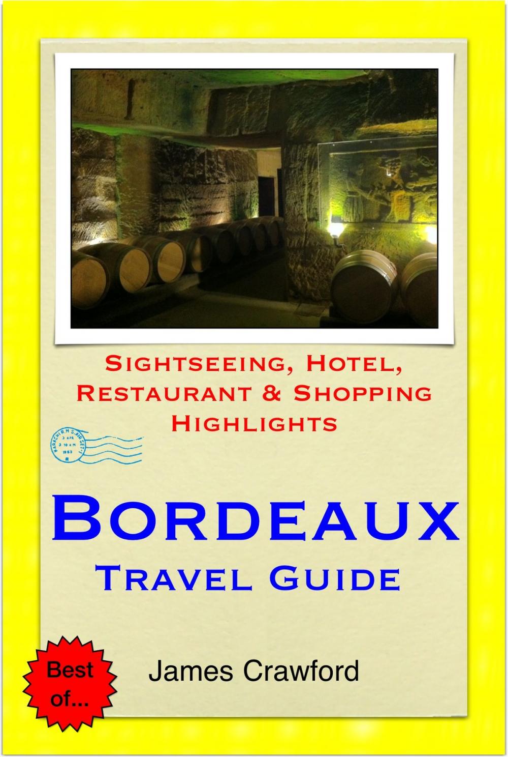 Big bigCover of Bordeaux & The Wine Region, France Travel Guide - Sightseeing, Hotel, Restaurant & Shopping Highlights