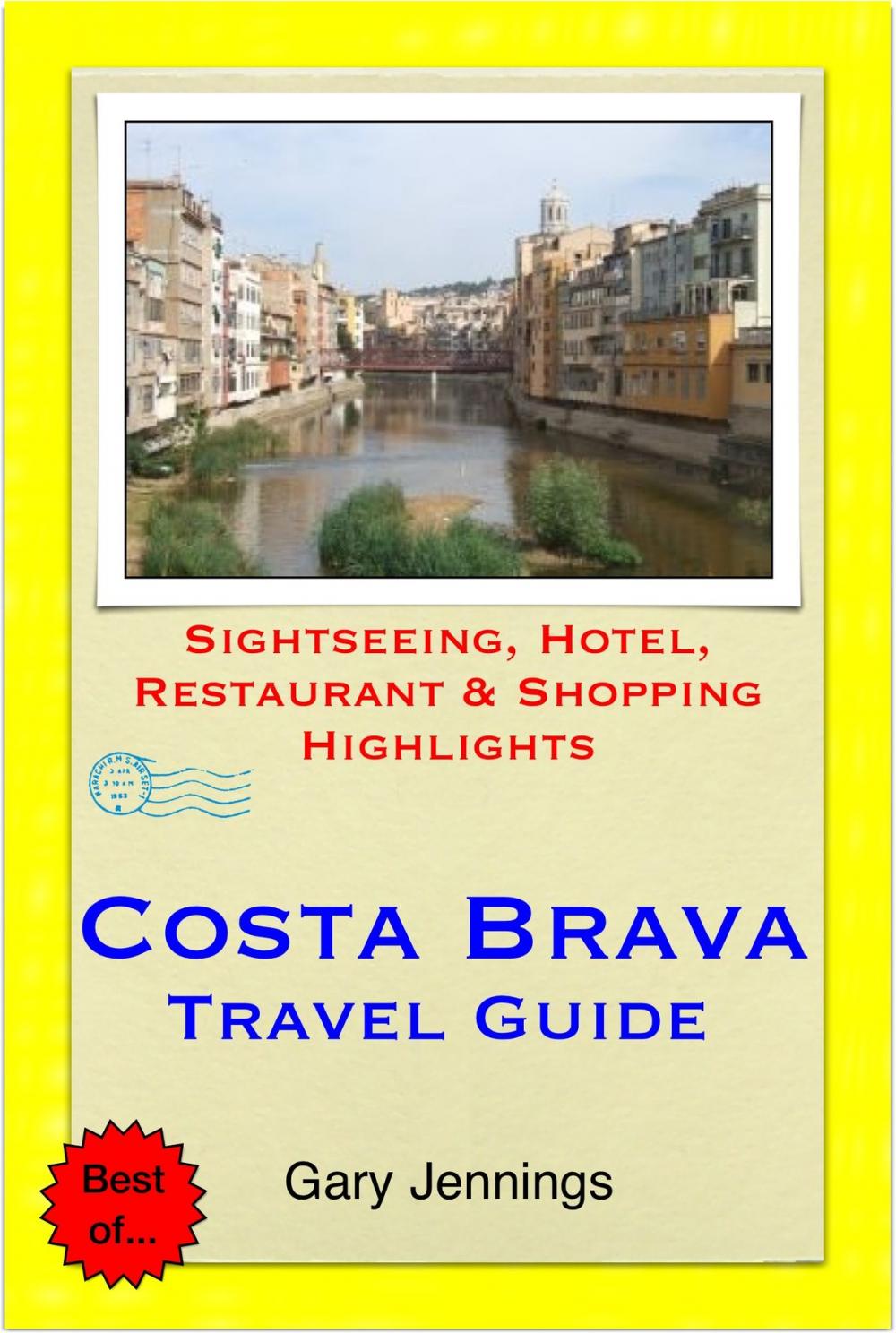 Big bigCover of Costa Brava, Spain Travel Guide (including Girona & Lloret de Mar) - Sightseeing, Hotel, Restaurant & Shopping Highlights (Illustrated)