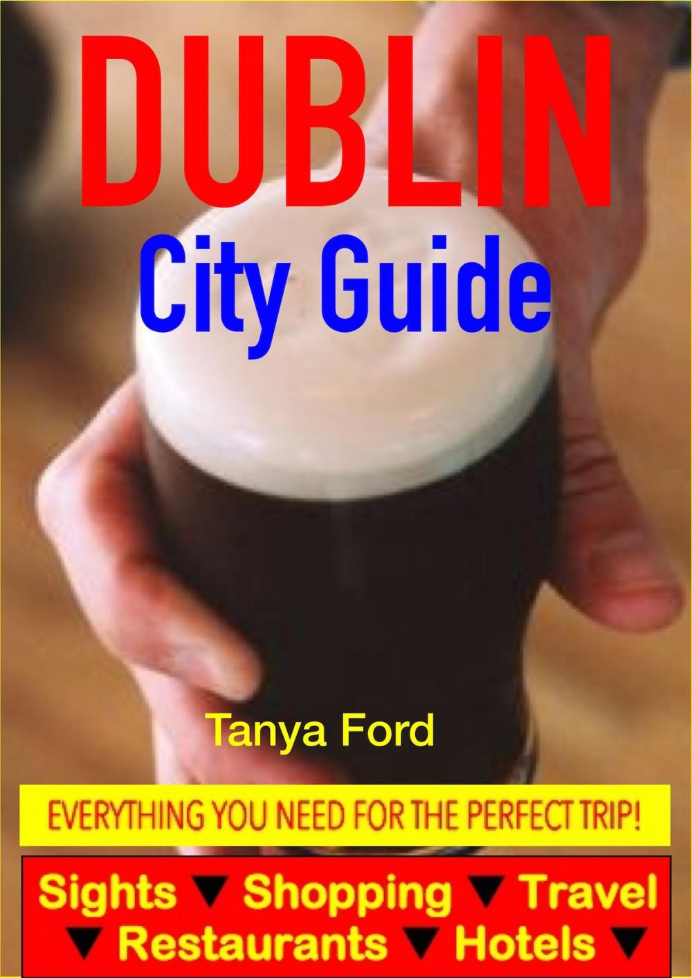 Big bigCover of Dublin City Guide - Sightseeing, Hotel, Restaurant, Travel & Shopping Highlights